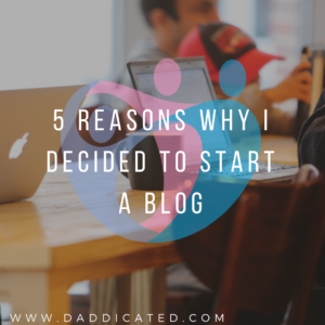 5 Reasons Why I Started a Dad Blog